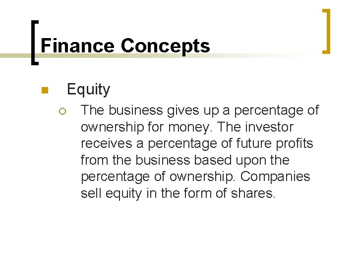 Finance Concepts n Equity ¡ The business gives up a percentage of ownership for