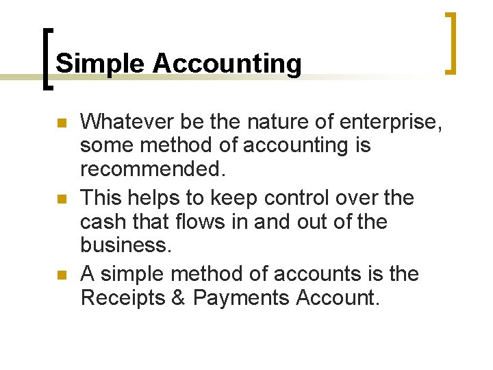 Simple Accounting n n n Whatever be the nature of enterprise, some method of