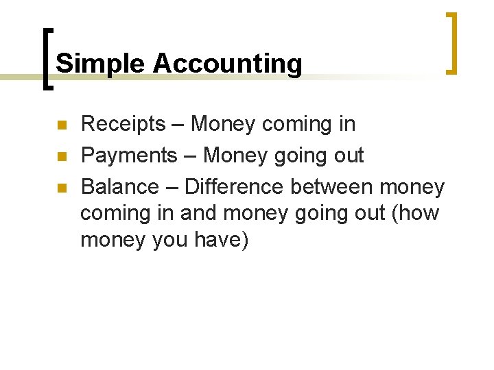 Simple Accounting n n n Receipts – Money coming in Payments – Money going