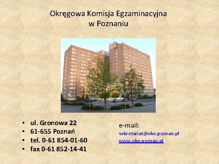 Okręgowa Komisja Egzaminacyjna w Poznaniu • • ul. Gronowa 22 61 -655 Poznań tel.