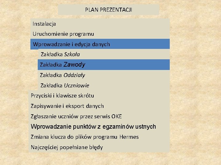 PLAN PREZENTACJI Instalacja Uruchomienie programu Wprowadzanie i edycja danych Zakładka Szkoła Zakładka Zawody Zakładka