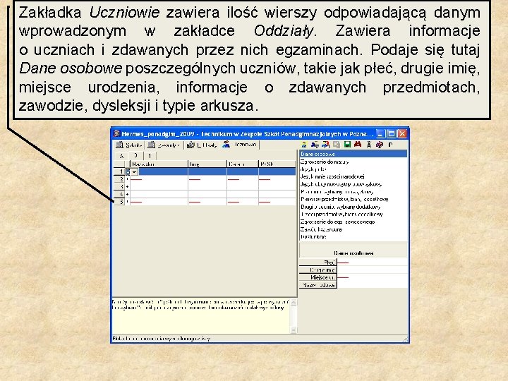 Zakładka Uczniowie zawiera ilość wierszy odpowiadającą danym wprowadzonym w zakładce Oddziały. Zawiera informacje o