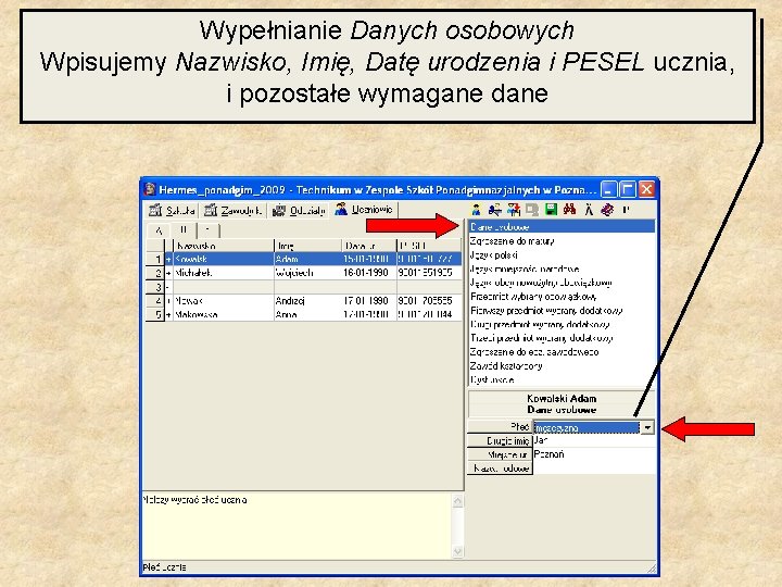 Wypełnianie Danych osobowych Wpisujemy Nazwisko, Imię, Datę urodzenia i PESEL ucznia, i pozostałe wymagane