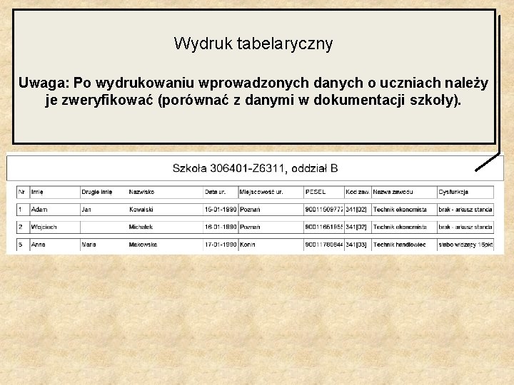 Wydruk tabelaryczny Uwaga: Po wydrukowaniu wprowadzonych danych o uczniach należy je zweryfikować (porównać z