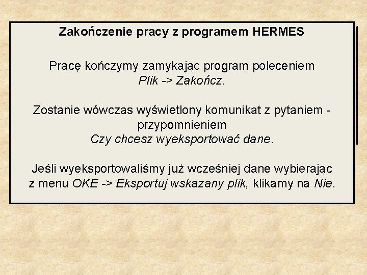 Zakończenie pracy z programem HERMES Pracę kończymy zamykając program poleceniem Plik -> Zakończ. Zostanie