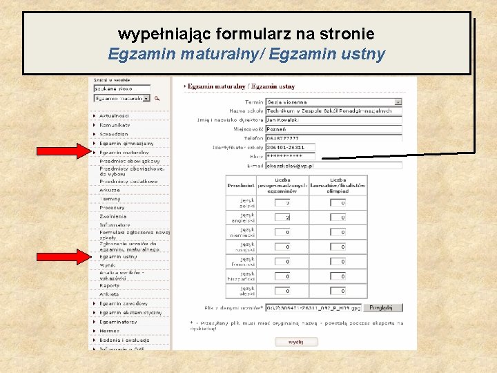 wypełniając formularz na stronie Egzamin maturalny/ Egzamin ustny 