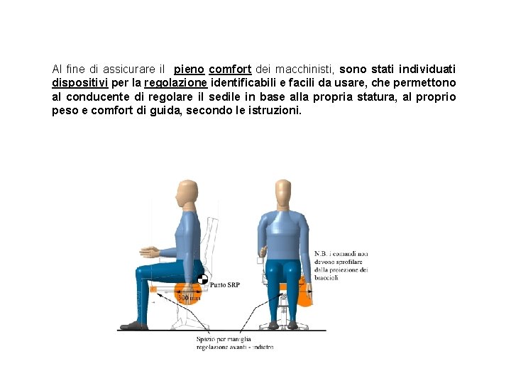 Al fine di assicurare il pieno comfort dei macchinisti, sono stati individuati dispositivi per