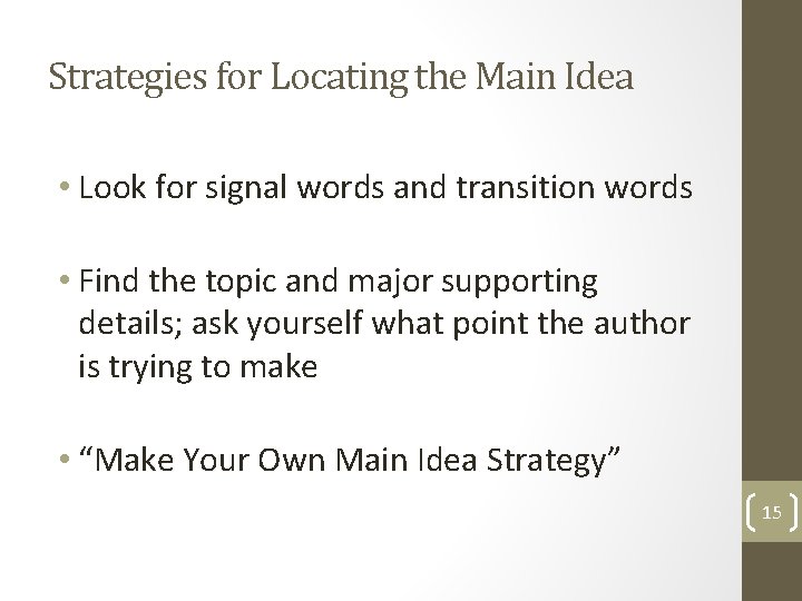 Strategies for Locating the Main Idea • Look for signal words and transition words