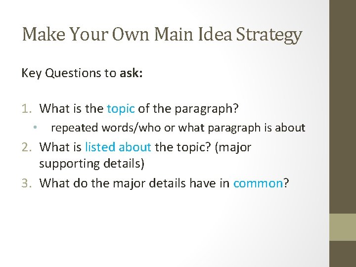 Make Your Own Main Idea Strategy Key Questions to ask: 1. What is the