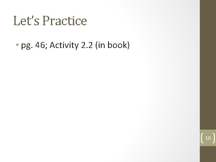 Let’s Practice • pg. 46; Activity 2. 2 (in book) 18 