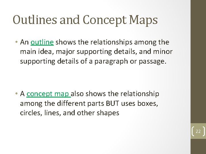 Outlines and Concept Maps • An outline shows the relationships among the main idea,