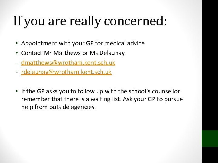 If you are really concerned: • • - Appointment with your GP for medical