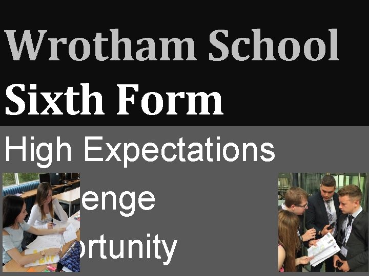 Wrotham School Sixth Form High Expectations Challenge Opportunity 