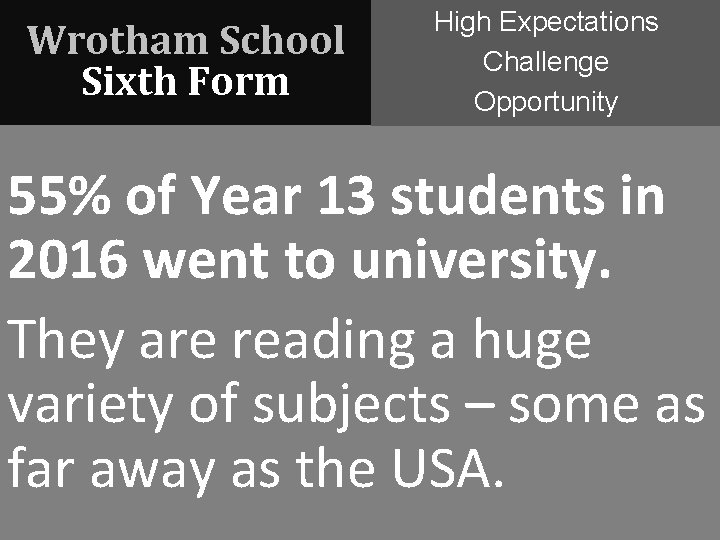 Wrotham School Sixth Form High Expectations Challenge Opportunity 55% of Year 13 students in