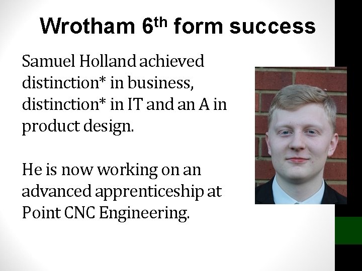 Wrotham 6 th form success Samuel Holland achieved distinction* in business, distinction* in IT