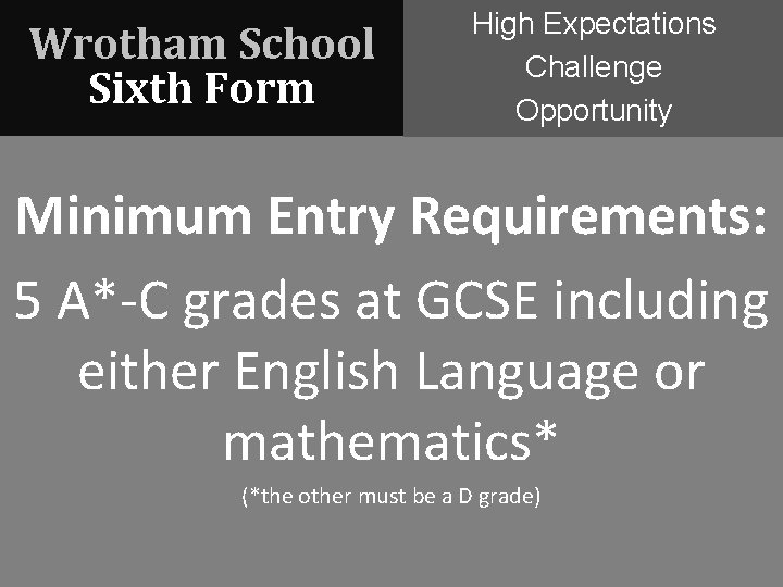 Wrotham School Sixth Form High Expectations Challenge Opportunity Minimum Entry Requirements: 5 A*-C grades