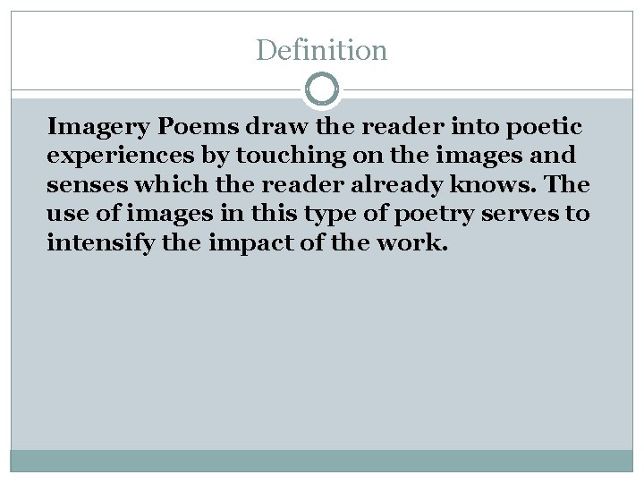 Definition Imagery Poems draw the reader into poetic experiences by touching on the images