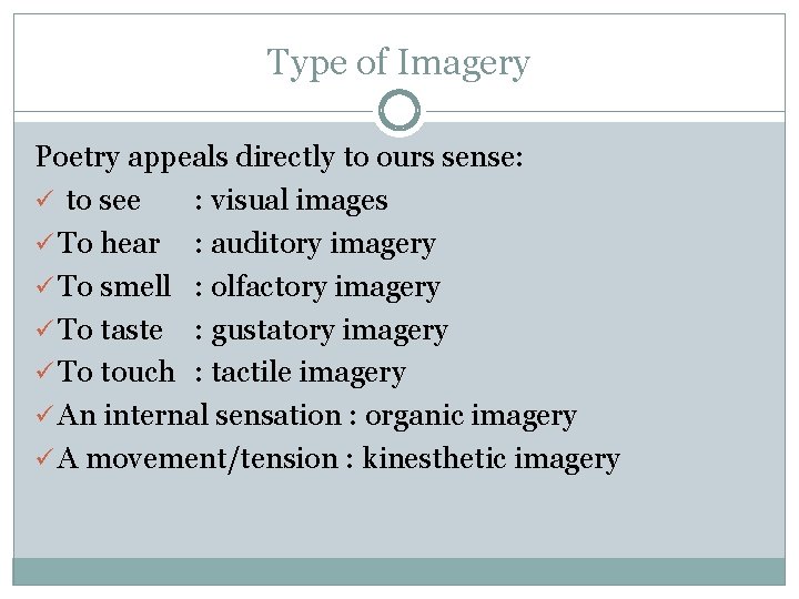 Type of Imagery Poetry appeals directly to ours sense: ü to see : visual