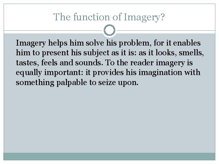 The function of Imagery? Imagery helps him solve his problem, for it enables him