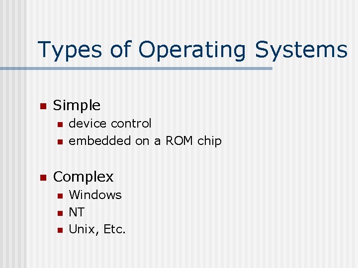Types of Operating Systems n Simple n n n device control embedded on a Types of Operating Systems n Simple n n n device control embedded on a