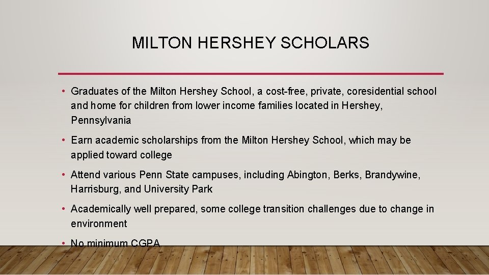 MILTON HERSHEY SCHOLARS • Graduates of the Milton Hershey School, a cost-free, private, coresidential