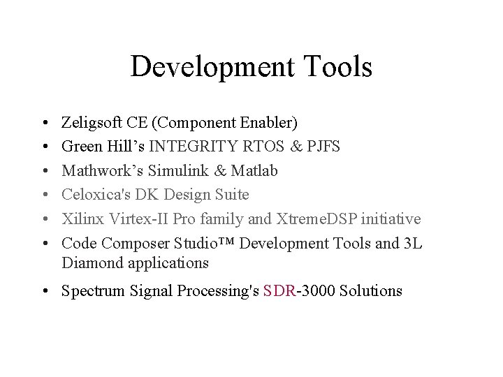 Development Tools • • • Zeligsoft CE (Component Enabler) Green Hill’s INTEGRITY RTOS &