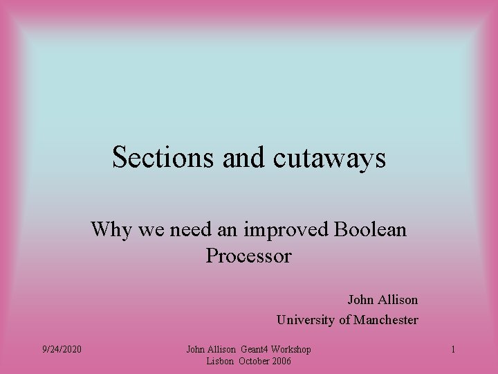 Sections and cutaways Why we need an improved Boolean Processor John Allison University of