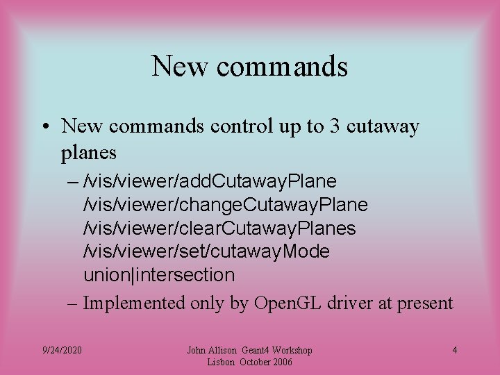 New commands • New commands control up to 3 cutaway planes – /vis/viewer/add. Cutaway.