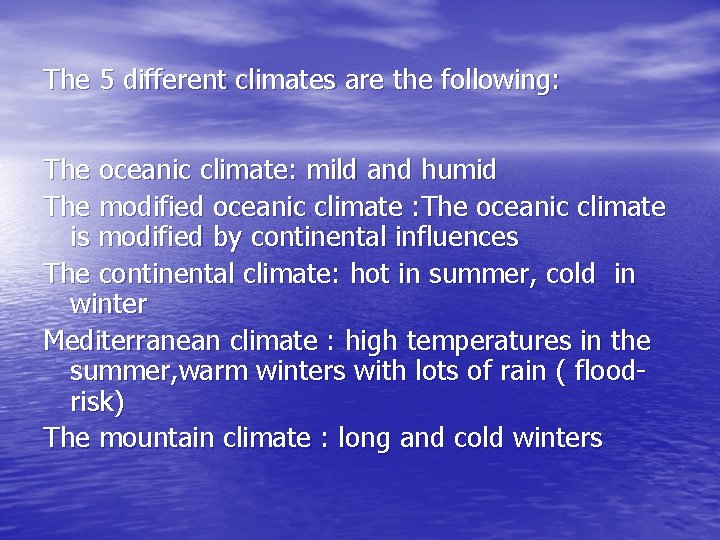 The 5 different climates are the following: The oceanic climate: mild and humid The