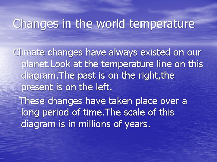 Changes in the world temperature Climate changes have always existed on our planet. Look