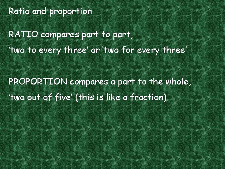 Ratio and proportion RATIO compares part to part, ‘two to every three’ or ‘two