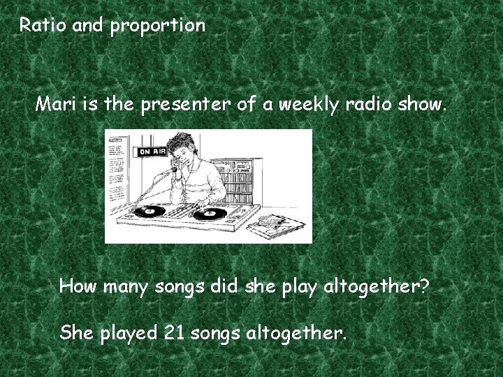Ratio and proportion Mari is the presenter of a weekly radio show. How many