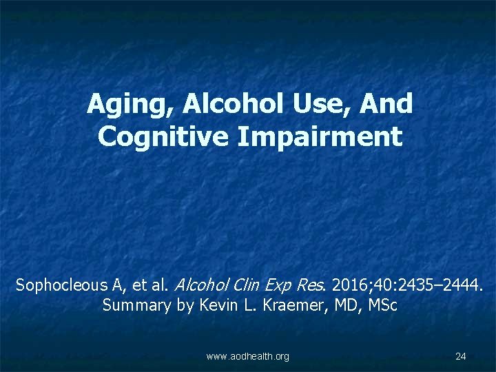 Aging, Alcohol Use, And Cognitive Impairment Sophocleous A, et al. Alcohol Clin Exp Res.