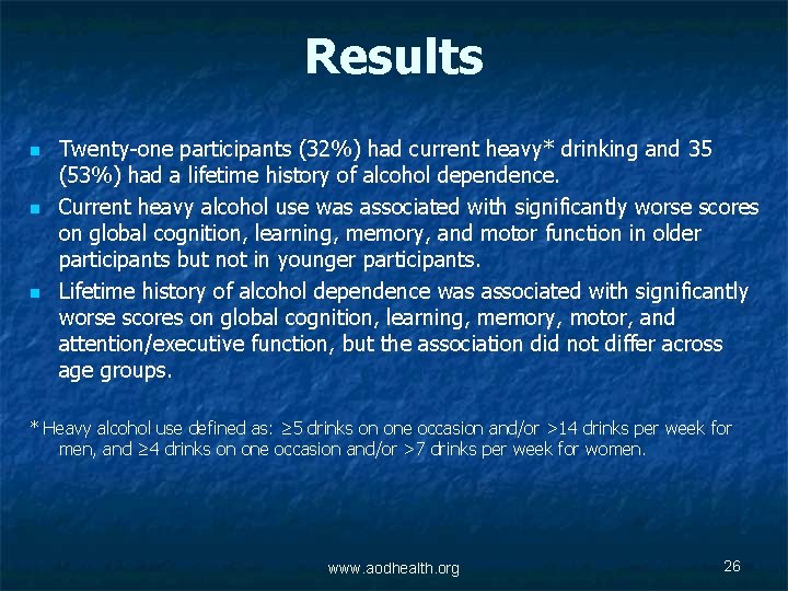 Results n n n Twenty-one participants (32%) had current heavy* drinking and 35 (53%)