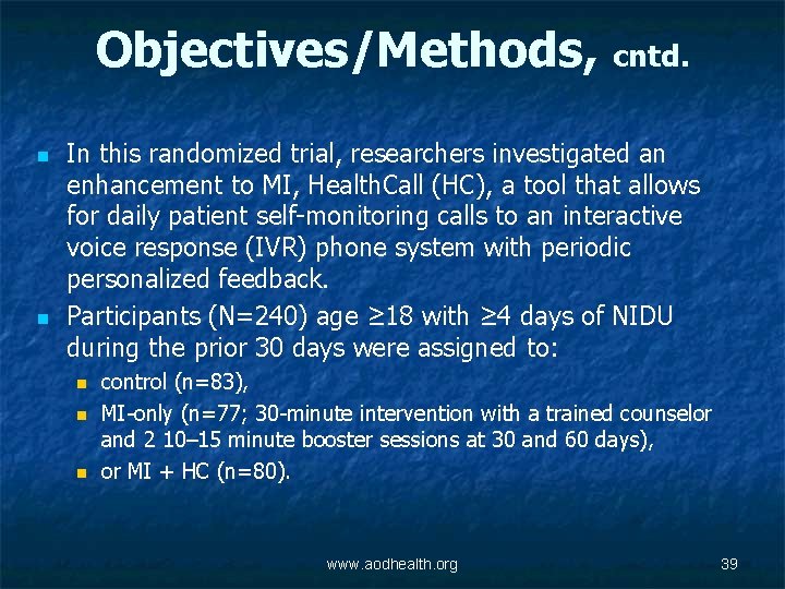 Objectives/Methods, cntd. n n In this randomized trial, researchers investigated an enhancement to MI,