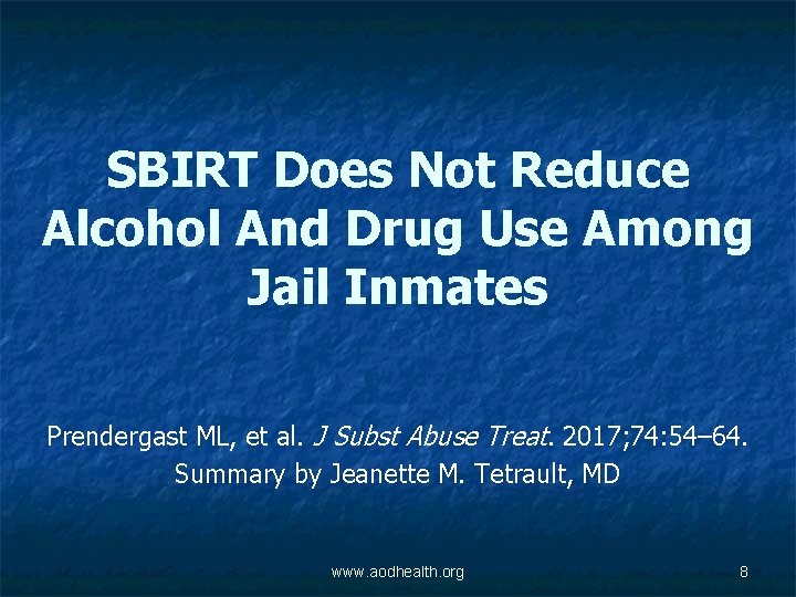 SBIRT Does Not Reduce Alcohol And Drug Use Among Jail Inmates Prendergast ML, et