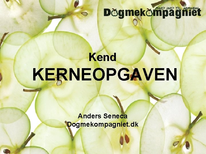 Kend b KERNEOPGAVEN Anders Seneca Dogmekompagniet. dk 