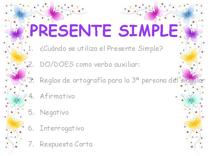 PRESENTE SIMPLE 1. ¿Cuándo se utiliza el Presente Simple? 2. DO/DOES como verbo auxiliar: