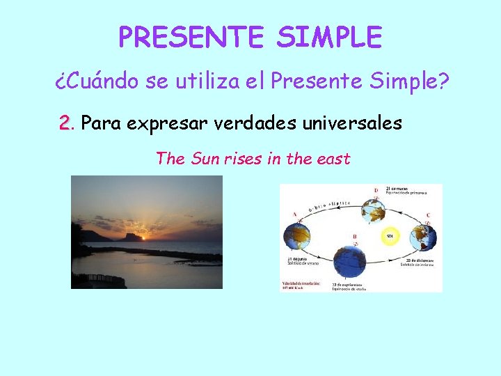 PRESENTE SIMPLE ¿Cuándo se utiliza el Presente Simple? 2. Para expresar verdades universales The