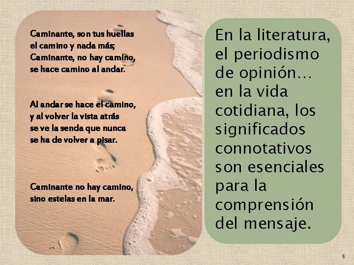 Caminante, son tus huellas el camino y nada más; Caminante, no hay camino, se