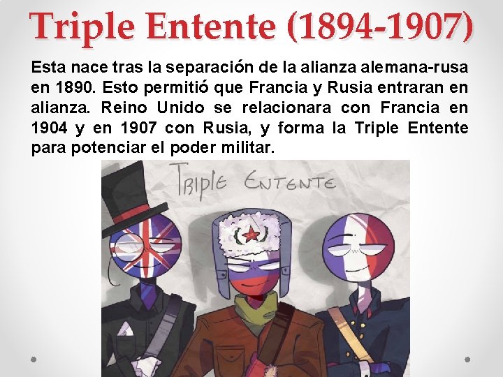 Triple Entente (1894 -1907) Esta nace tras la separación de la alianza alemana-rusa en
