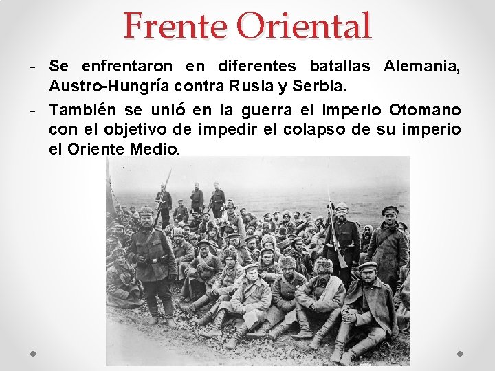 Frente Oriental - Se enfrentaron en diferentes batallas Alemania, Austro-Hungría contra Rusia y Serbia.