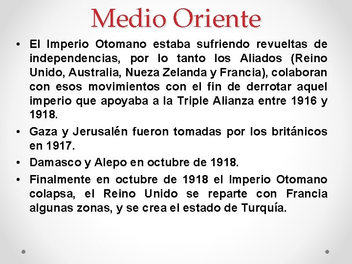 Medio Oriente • El Imperio Otomano estaba sufriendo revueltas de independencias, por lo tanto