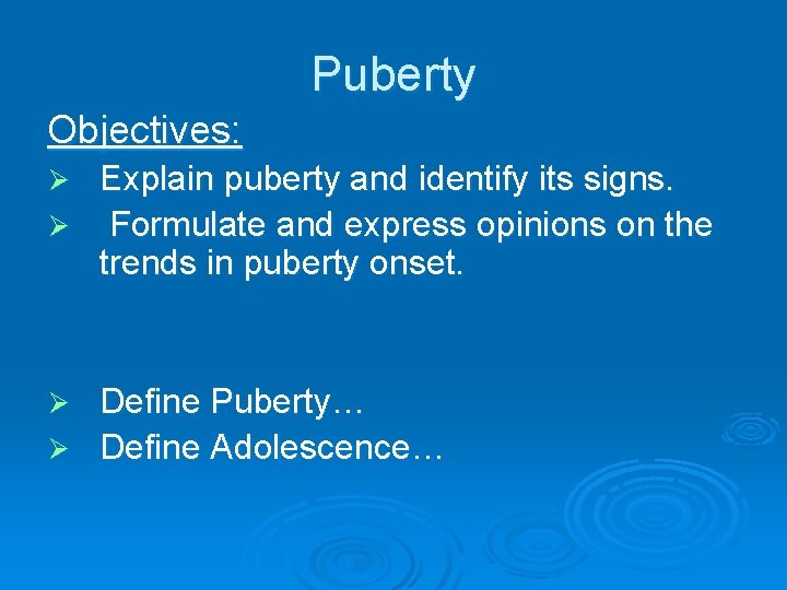 Puberty Objectives: Explain puberty and identify its signs. Ø Formulate and express opinions on