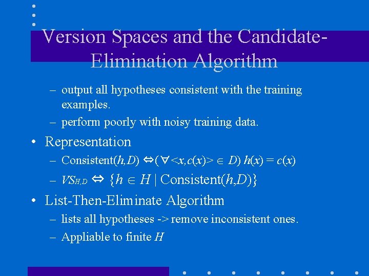 Version Spaces and the Candidate. Elimination Algorithm – output all hypotheses consistent with the