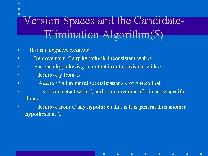 Version Spaces and the Candidate. Elimination Algorithm(5) • • • If d is a