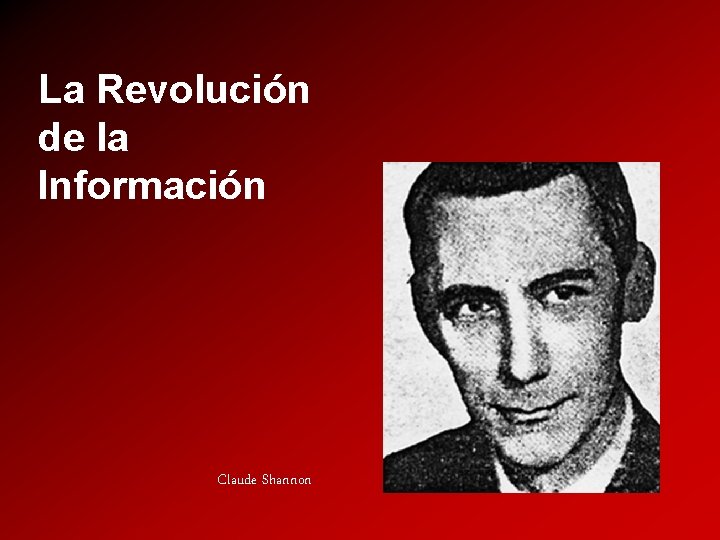 La Revolución de la Información Claude Shannon 