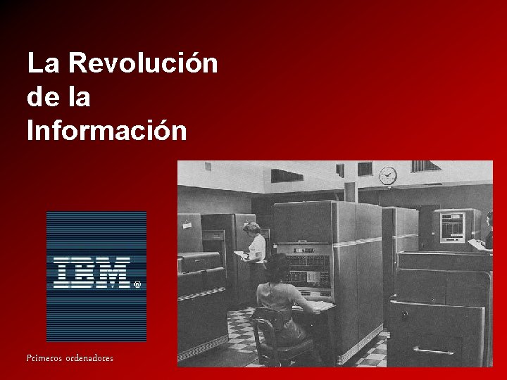 La Revolución de la Información Primeros ordenadores 