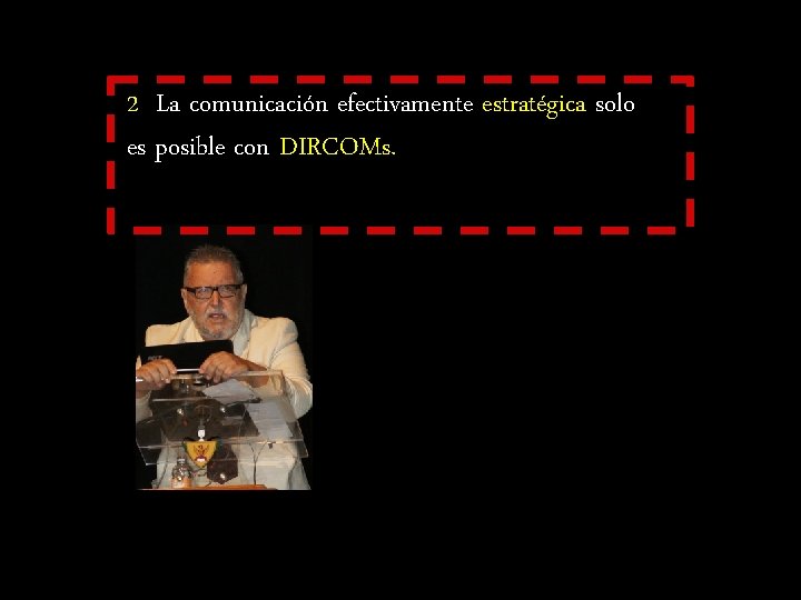 2 La comunicación efectivamente estratégica solo es posible con DIRCOMs. 