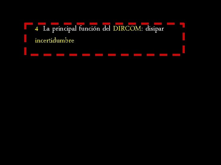 4 La principal función del DIRCOM: disipar incertidumbre 